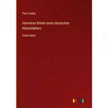 Harmlose Briefe eines deutschen Kleinstädters: Erster Band
