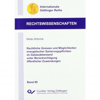 Rechtliche Grenzen und Möglichkeiten energetischer Sanierungspflichten im Gebäudebestand unter Berücksichtigung öffentlicher Zuwendungen (Internationale Göttinger Reihe