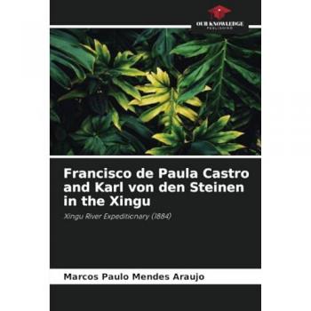 Francisco de Paula Castro and Karl von den Steinen in the Xingu