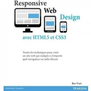 Responsive Web Design avec HTML5 et CSS3 : Tout les techniques pour créer un site web qui s'adapte à n'importe quel navigateur ou taille d'écran