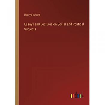 Essays and Lectures on Social and Political Subjects