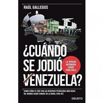 ¿Cuándo se jodió Venezuela?: Sobre cómo el país con las reservas petroleras más ricas del mundo acabó sumido en la ruina, o (Tapa blanda con solapas).