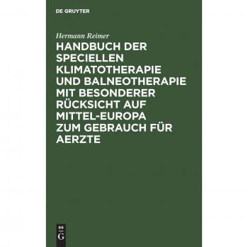 Handbuch der speciellen Klimatotherapie und Balneotherapie mit besonderer Rücksicht auf Mittel-Europa zum Gebrauch für Aerzte