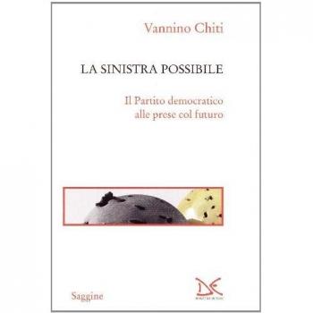 La sinistra possibile. Il partito democratico alle prese col futuro