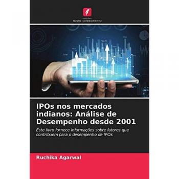 IPOs nos mercados indianos: Análise de Desempenho desde 2001: Este livro fornece informações sobre fatores que contribuem para o desempenho de IPOs