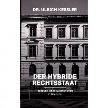 Ulrich Kessler Der Hybride Rechtsstaat: Tagebuch Eines Aufbauhelfers In Sachsen