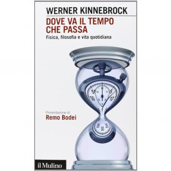 Dove va il tempo che passa. Fisica, filosofia e vita quotidiana