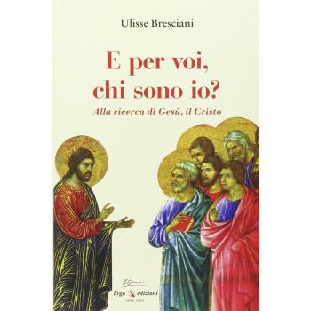 E per voi, chi sono io? Alla ricerca di Gesù, il Cristo