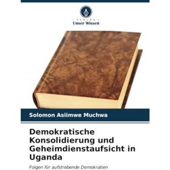 Asiimwe Muchwa, Solomon: Demokratische Konsolidierung und Geheimdienstaufsicht in Uganda
