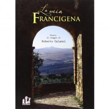 La mia Francigena. Diario di viaggio