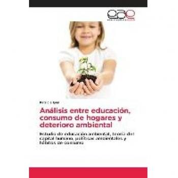 Análisis entre educación, consumo de hogares y deterioro ambiental: Estudio de educación ambiental, teoría del capital humano, políticas ambientales y hábitos de consumo