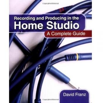 Recording and Producing in the Home Studio: A Complete Guide