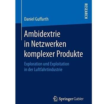 Ambidextrie in Netzwerken komplexer Produkte: Exploration und Exploitation in der Luftfahrtindustrie