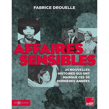 Affaires sensibles : 25 nouvelles histoires qui ont marqué ces 50 dernières années