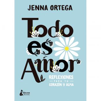 Todo es amor: Reflexiones para tu corazón y alma.