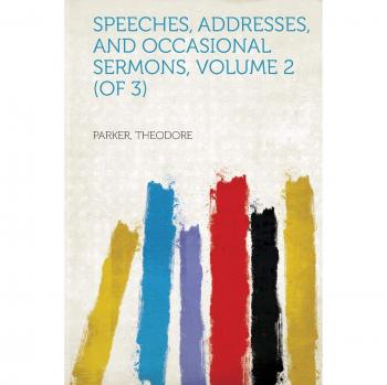 Speeches, Addresses, and Occasional Sermons, Volume 2