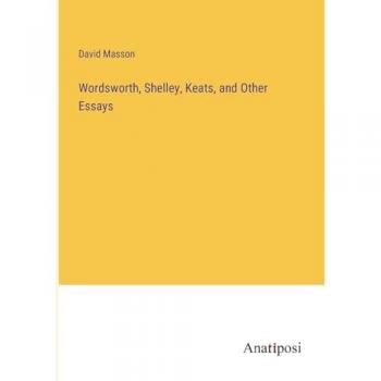 Wordsworth, Shelley, Keats, and Other Essays