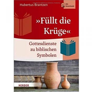 Füllt die Krüge: Gottesdienste zu biblischen Symbolen