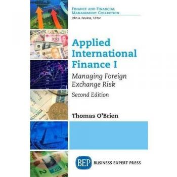 Applied International Finance I: Managing Foreign Exchange Risk, Second Edition