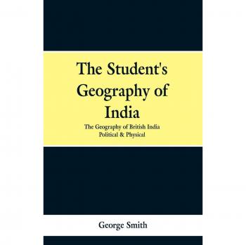 The Student's Geography of India. the Geography of British India