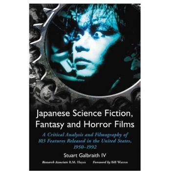 Japanese Science Fiction, Fantasy and Horror Films: A Critical Analysis of 103 Features Released in the United States, 1950-1992