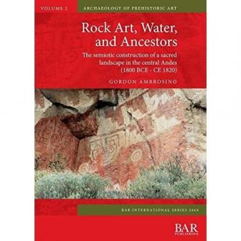 Rock Art, Water, and Ancestors: The semiotic construction of a sacred landscape in the central Andes