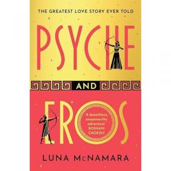 Luna McNamara Psyche And Eros: The Spellbinding And Hotly-Anticipated Greek Mythology Retelling That Everyone’s Talking About!