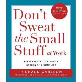 Don't Sweat the Small Stuff at Work: Simple Ways to Minimize Stress and Conflict (Paperback)
