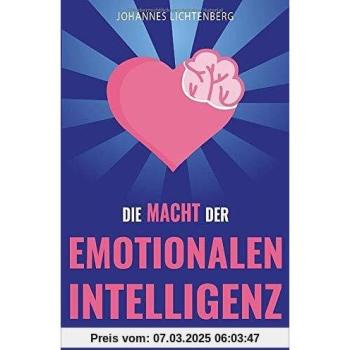 Die Macht der EMOTIONALEN INTELLIGENZ: Menschen lesen und Gefühle verstehen