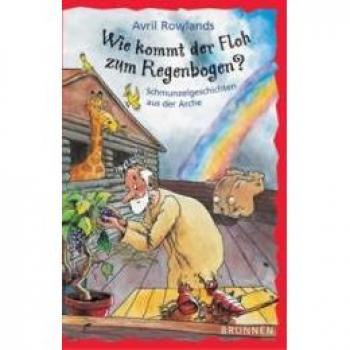 Avril Rowlands Wie Kommt Der Floh Zum Regenbogen? Schmunzelgeschichten Aus Der Arche