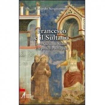 Francesco e il sultano. Lo «spirito di Assisi» e la profezia della pace