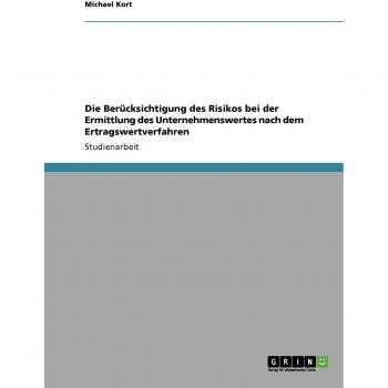 Kort, Michael: Die Berücksichtigung des Risikos bei der Ermittlung des Unternehmenswertes nach dem Ertragswertverfahren
