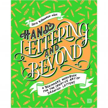 Hand Lettering and Beyond: A Beginner's Workbook for the Creative Art of Drawing Letters by Sofie Bjorkgren-Nase