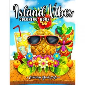 Island Vibes Coloring Book: A Coloring Book for Adults and Kids Featuring Easy and Relaxing Island Scenes with Palm Trees, Coconuts, Exotic Flowers and More!