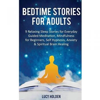 Bedtime Stories for Adults: 9 Relaxing Sleep Stories for Everyday Guided Meditation, Mindfulness for Beginners, Self-Hypnosis, Anxiety & Spiritual Brain Healing