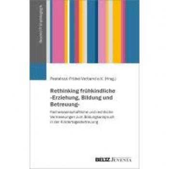 Rethinking frühkindliche »Erziehung, Bildung und Betreuung«: Fachwissenschaftliche und rechtliche Vermessungen zum Bildungsanspruch in der ... Verband e.V. (Beyond Frühpädagogik, 1)