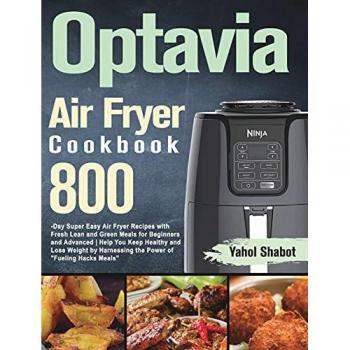 Optavia Air Fryer Cookbook 2021-2022: 800-Day Super Easy Air Fryer Recipes with Fresh Lean and Green Meals for Beginners and Advanced | Help You Keep ... Harnessing the Power of Fueling Hacks Meals