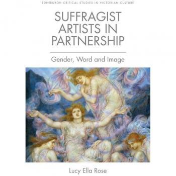 Suffragist Artists in Partnership: Gender, Word and Image (Edinburgh Critical Studies in Victorian Culture)