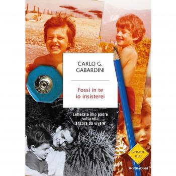 Fossi in te io insisterei. Lettere a mio padre sulla vita ancora da vivere