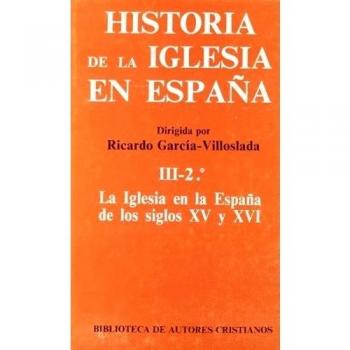 Historia de la iglesia en españa. Iii/2: la iglesia en la españa de los siglos xv-xvi