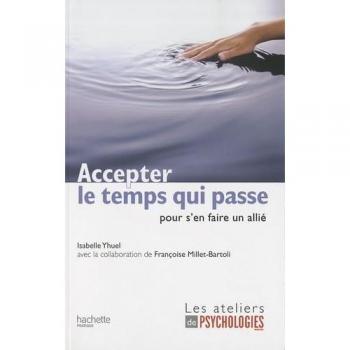 Accepter le temps qui passe : Pour s'en faire un allié