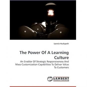 The Power Of A Learning Culture: An Enabler Of Strategic Responsiveness And Mass Customization Capabilities To Deliver Value To Customers