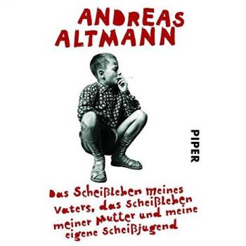 Das Scheißleben meines Vaters, das Scheißleben meiner Mutter und meine eigene Scheißjugend