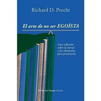 El arte de no ser egoísta: Una reflexión sobre la moral y los obstáculos para practicarla (Tapa blanda con solapas).