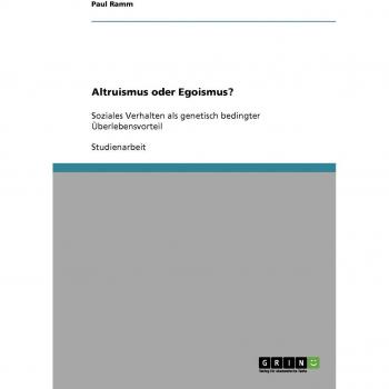 Altruismus oder Egoismus?: Soziales Verhalten als genetisch bedingter Überlebensvorteil