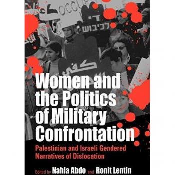 Women and the Politics of Military Confrontation: Palestinian and Israeli Gendered Narratives of Dislocation