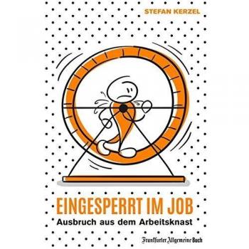 Eingesperrt im Job: Ausbruch aus dem Arbeitsknast