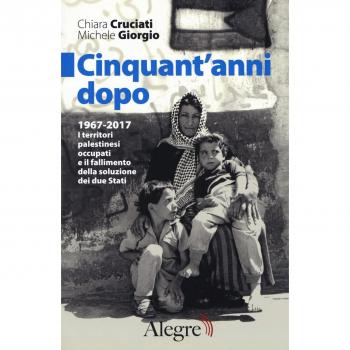 Cinquant'anni dopo. 1967-2017. I territori palestinesi occupati e il fallimento della soluzione dei due Stati