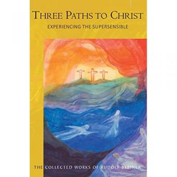Three Paths to Christ : Experiencing the Supersensible