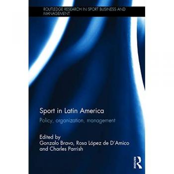 Sport in Latin America: Policy, Organization, Management (Routledge Research in Sport Business and Management, 5, Band 5)